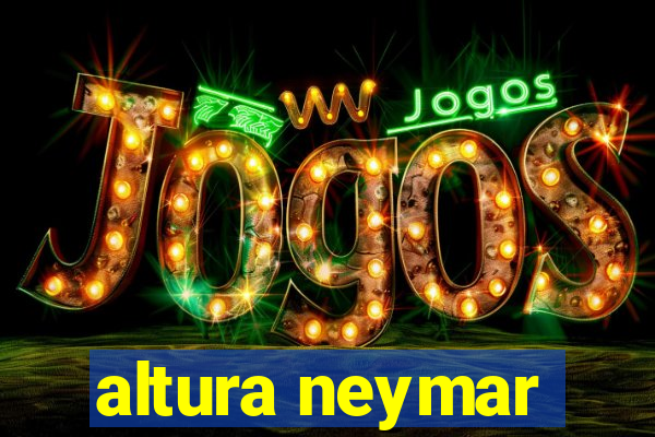 altura neymar