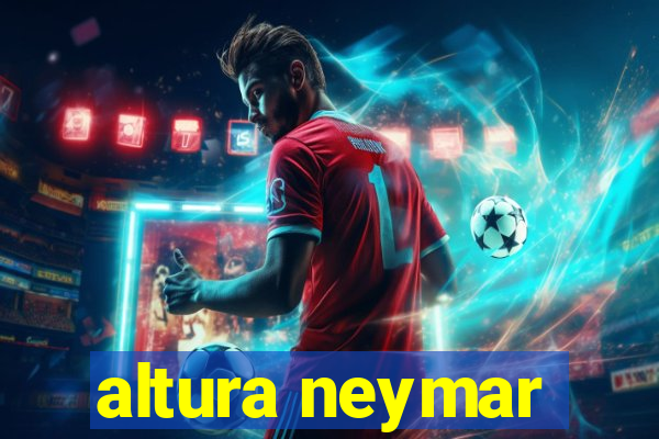 altura neymar