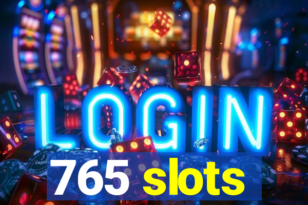 765 slots