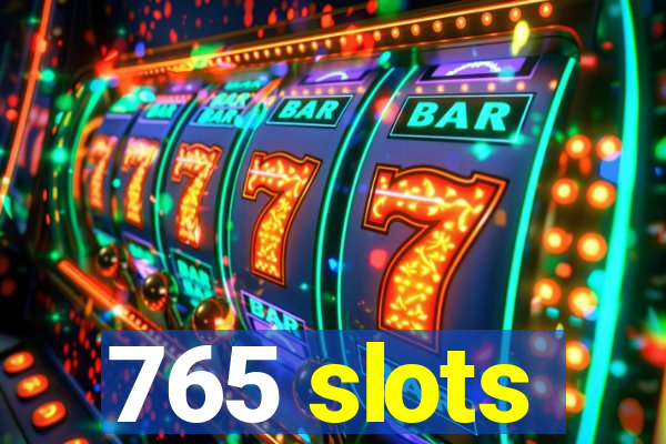 765 slots