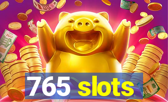 765 slots