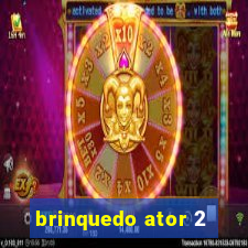 brinquedo ator 2