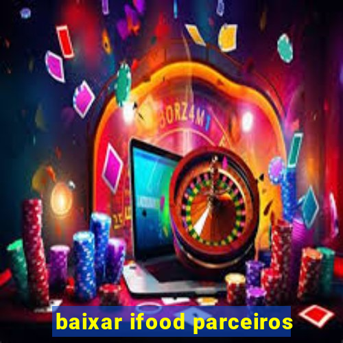 baixar ifood parceiros