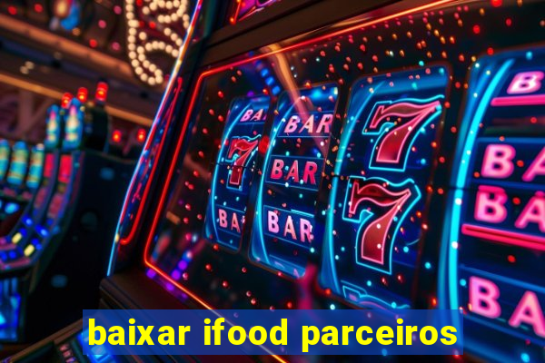 baixar ifood parceiros