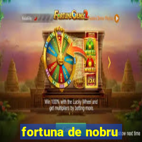 fortuna de nobru