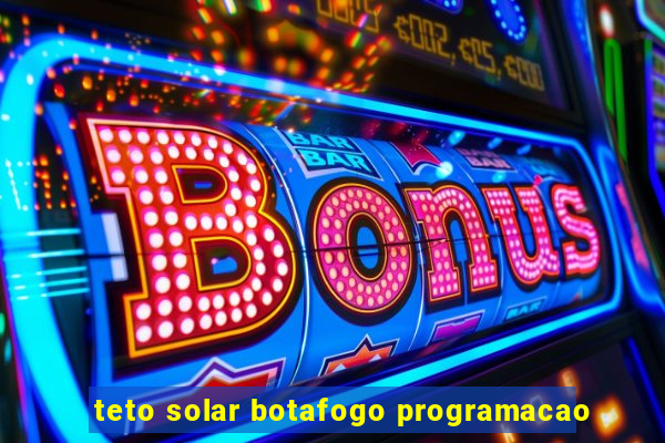 teto solar botafogo programacao