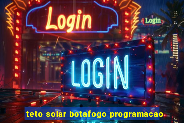 teto solar botafogo programacao