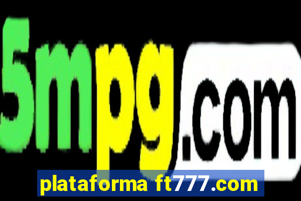 plataforma ft777.com