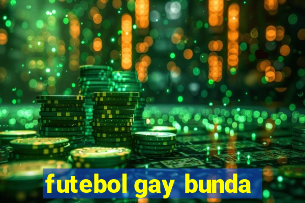 futebol gay bunda