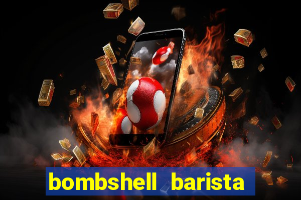 bombshell barista tail blaizer