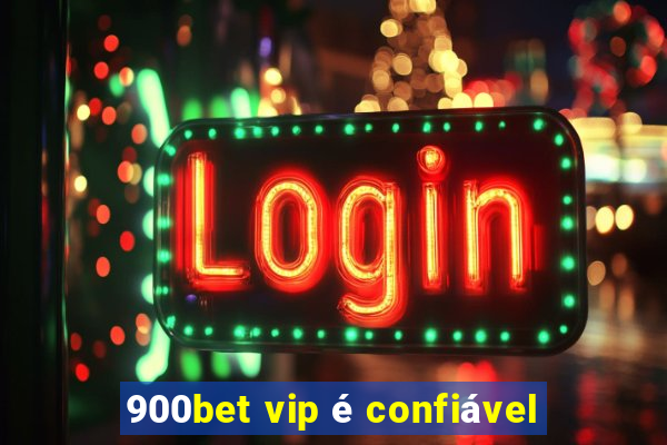 900bet vip é confiável