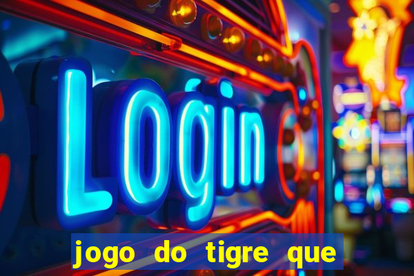 jogo do tigre que dao bonus no cadastro