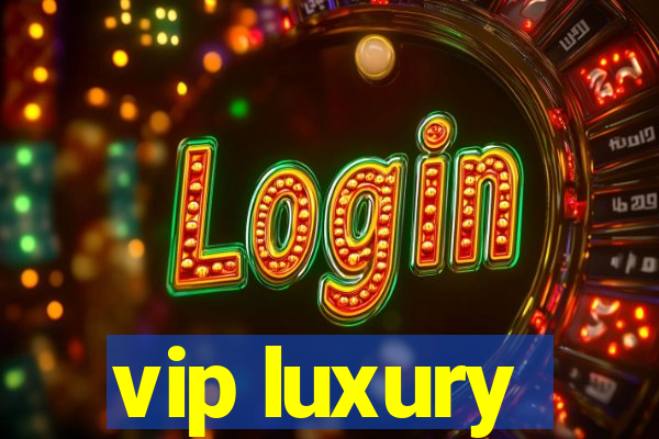 vip luxury