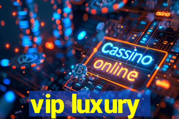 vip luxury