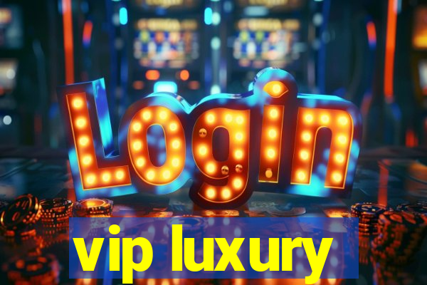 vip luxury