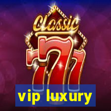 vip luxury