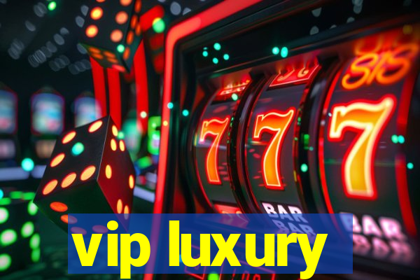 vip luxury