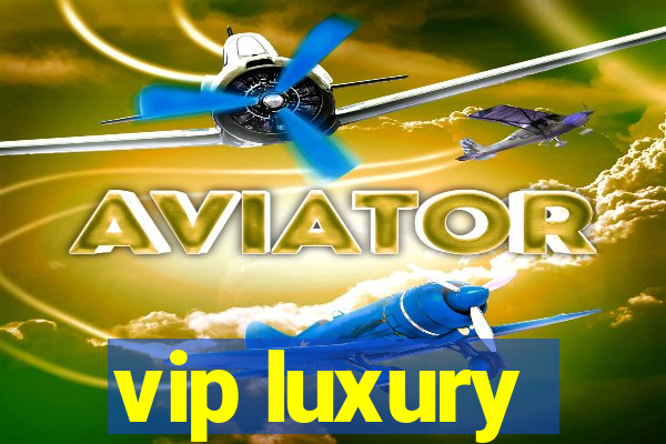 vip luxury