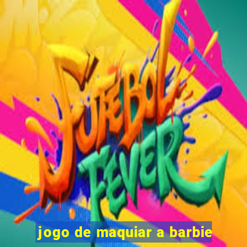 jogo de maquiar a barbie