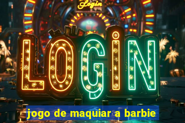 jogo de maquiar a barbie