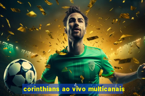 corinthians ao vivo multicanais