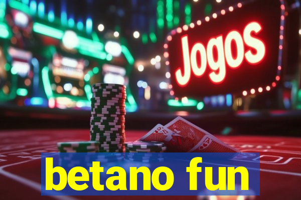 betano fun