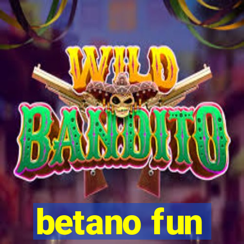 betano fun