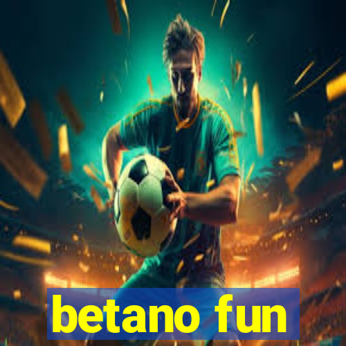 betano fun