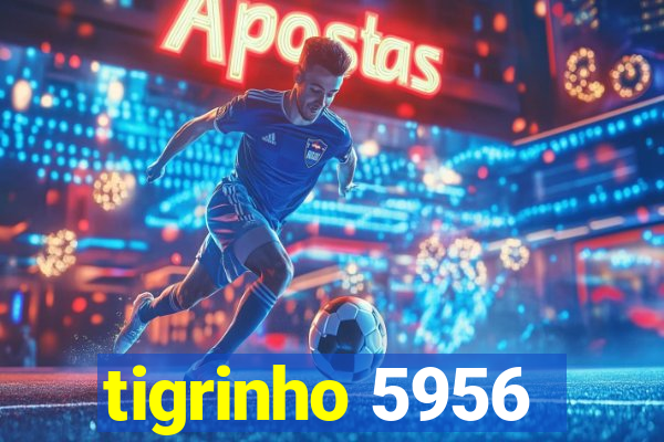 tigrinho 5956