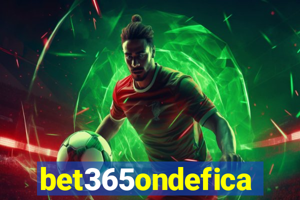 bet365ondefica