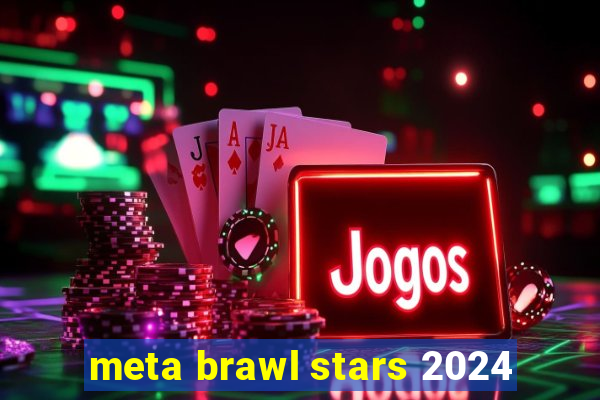 meta brawl stars 2024