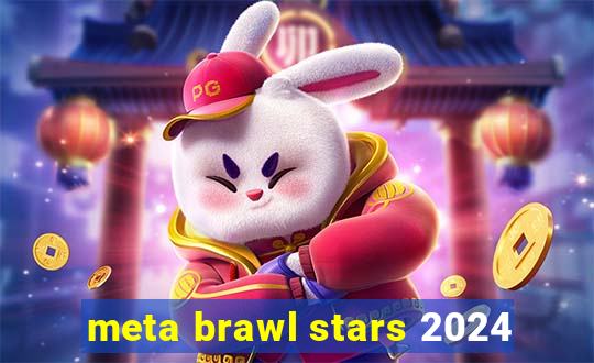 meta brawl stars 2024