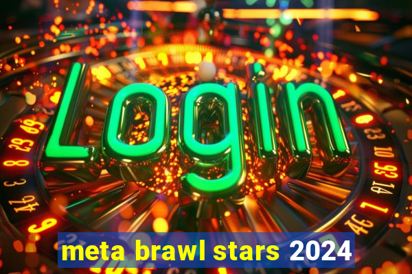 meta brawl stars 2024