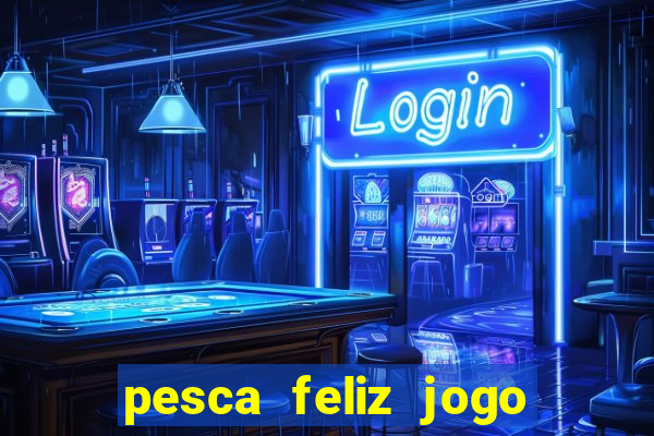 pesca feliz jogo cassino download