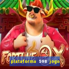 plataforma 598 jogo é confiável