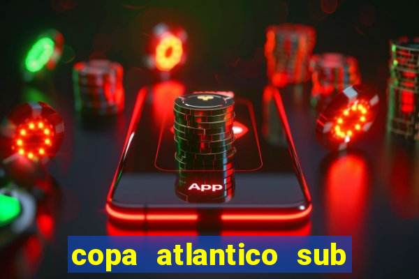 copa atlantico sub 19 tabela