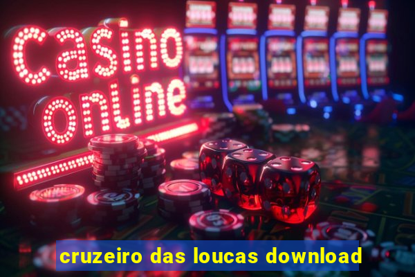 cruzeiro das loucas download