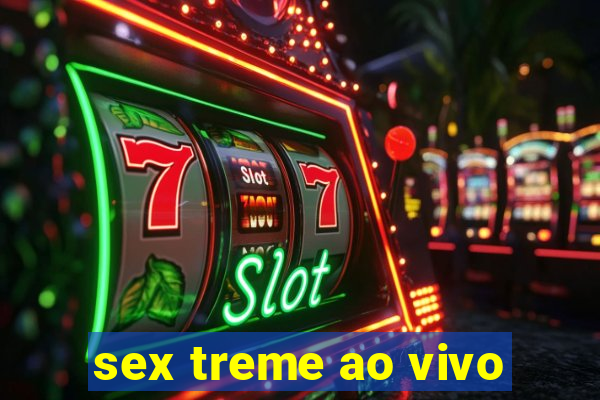 sex treme ao vivo