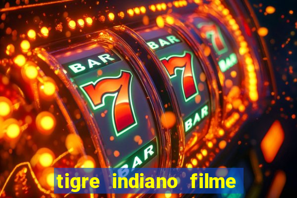 tigre indiano filme indiano tigre e drago