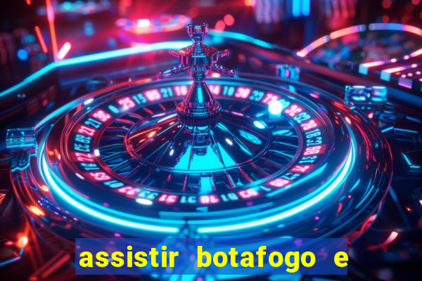 assistir botafogo e avai ao vivo em hd