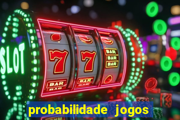 probabilidade jogos de hoje