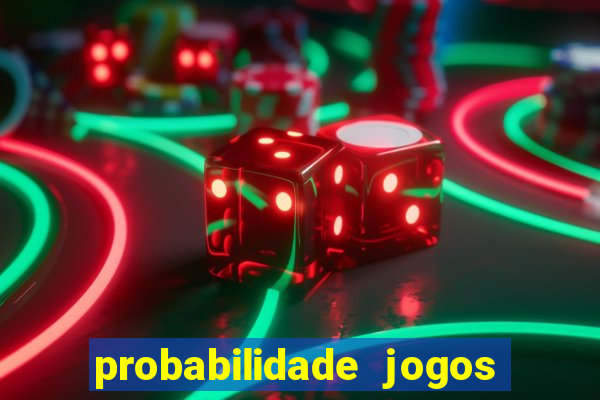 probabilidade jogos de hoje