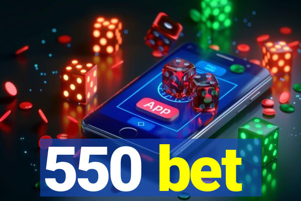 550 bet