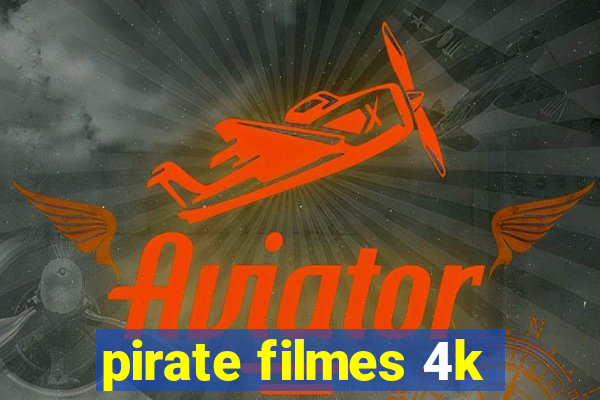 pirate filmes 4k