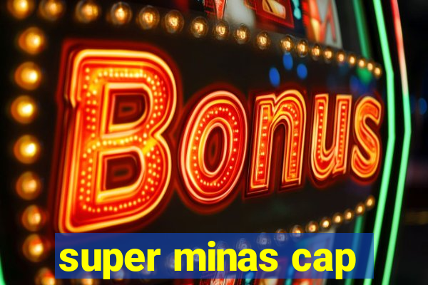 super minas cap