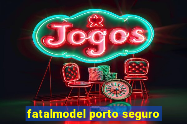 fatalmodel porto seguro