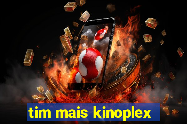 tim mais kinoplex