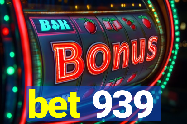 bet 939