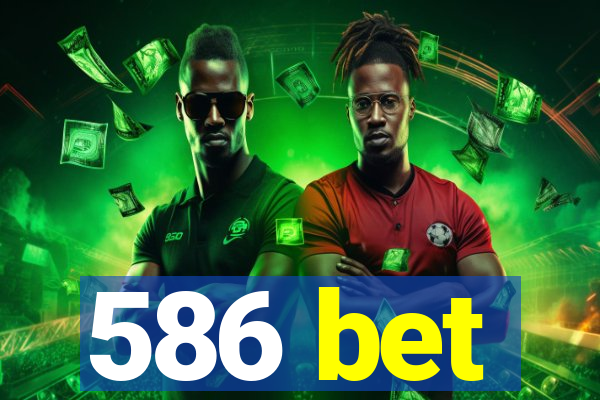 586 bet