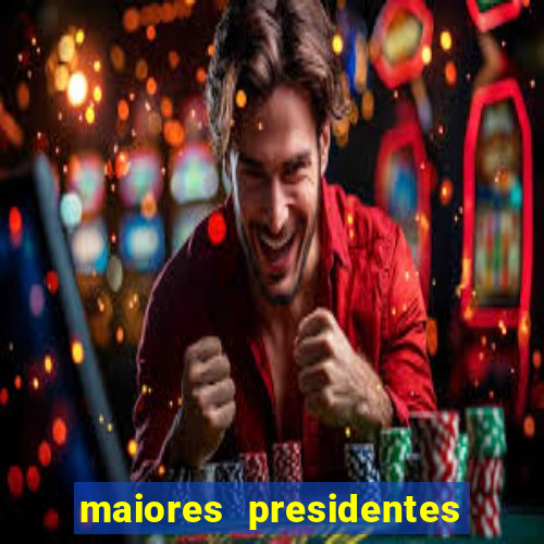 maiores presidentes do brasil